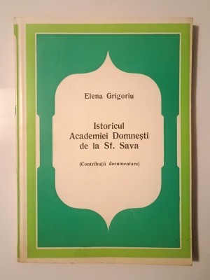 Elena Grigoriu - Istoricul Academiei Domnești de la Sf. Sava (contribuții documentare) foto
