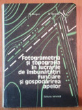FOTOGRAMETRIA SI TOPOGRAFIA IN LUCRARILE DE IMBUNATATIRI FUNCIARE SI GOSPODARIREA APELOR de N.NEGUT,S.SCHIAU,BUC.1979