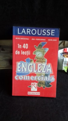 IN 40 DE LECTII ENGLEZA COMERCIALA-LAROUSSE foto