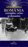 Rom&acirc;nia. Corupție, crize și dezastre - Paperback brosat - Cătălin Fudulu - Prestige