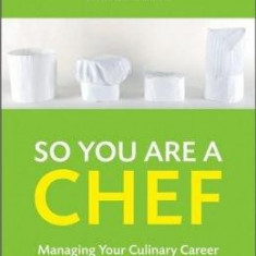 So You are a Chef: Managing Your Culinary Career | Lisa M. Brefere, Karen E. Drummond, Brad Barnes