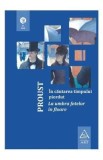 In cautarea timpului pierdut: La umbra fetelor in floare Ed 2018 - Marcel Proust