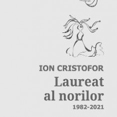 Laureat al norilor. Antologie de autor: 1982-2021 - Ion Cristofor