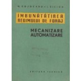 Imbunatatirea regimului de foraj. Mecanizare. Automatizare
