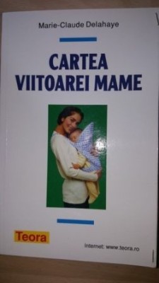 Cartea viitoarei mame- Marie Claude Delahaye foto