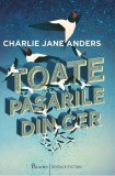 Toate pasarile din cer - Charlie Jane Anders - Editura Paladin
