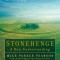 Stonehenge, a New Understanding: Solving the Mysteries of the Greatest Stone Age Monument