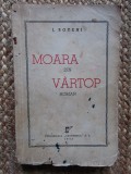 I. BOTENI - MOARA DIN VARTOP (1943, prima editie)