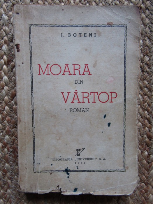 I. BOTENI - MOARA DIN VARTOP (1943, prima editie)