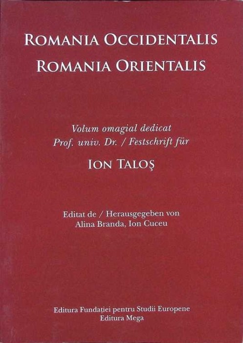 ROMANIA OCCIDENTALIS - ROMANIA ORIENTALIS: VOLUM OMAGIAL DEDICAT PROF. UNIV. DR. ION TALOS-ALINA BRANDA, IO-275865