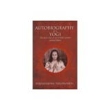 The Autobiography of a Yogi: The Classic Story of One of India S Greatest Spiritual Thinkers