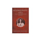 The Autobiography of a Yogi: The Classic Story of One of India S Greatest Spiritual Thinkers