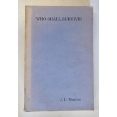 WHO SHALL SURVIVE ? , FONDATIONS OF SOCIOMETRY , GROUP PSYCHOTERAPY AND SOCIODRAMA by J.L. MORENO , 1978