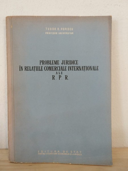 Tudor R. Popescu - Probleme Juridice in Relatiile Comerciale Internationale ale R.P.R. (cu dedicatie de la autor pentru Avram Bunaciu)