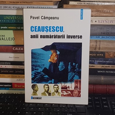 PAVEL CAMPEANU - CEAUSESCU, ANII NUMARATORII INVERSE , POLIROM , 2002 * foto