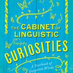 The Cabinet of Linguistic Curiosities: A Yearbook of Forgotten Words