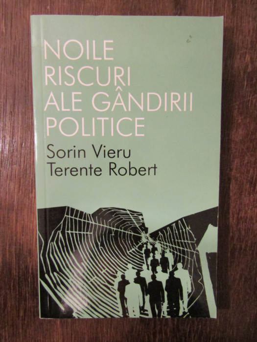 NOILE RISCURI ALE GANDIRII POLITICE - SORIN VIERU, TERENTE ROBERT