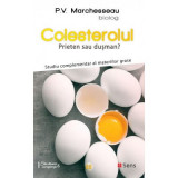 Colesterolul. Prieten sau dusman? Studiu complementar al materiilor grase - Pierre Valentin Marchesseau