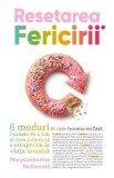 Cumpara ieftin Resetarea fericirii - MaryCatherine, McDonald