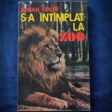 Cumpara ieftin S-A INTAMPLAT LA ZOO - MIHAIL COCIU