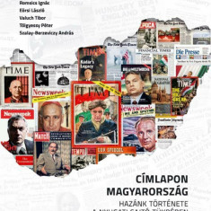Címlapon Magyarország - Hazánk története a nyugati sajtó tükrében - 1848-2020 - Kiss Csaba