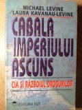 CABALA IMPERIUL ASCUNS. CIA SI RAZBOIUL DROGURILOR-MICHAEL LEVINE, LAURA KAVANAU LEVINE-258666