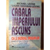 CABALA IMPERIUL ASCUNS. CIA SI RAZBOIUL DROGURILOR-MICHAEL LEVINE, LAURA KAVANAU LEVINE-258666