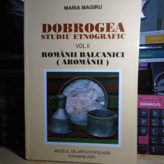 MARIA MAGIRU - DOBROGEA.STUDIU ETNOGRAFIC * VOL. II ( AROMANII ) , 2001 #