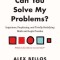 Can You Solve My Problems?: Ingenious, Perplexing, and Totally Satisfying Math and Logic Puzzles