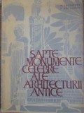SAPTE MONUMENTE CELEBRE ALE ARHITECTURII ANTICE-G. GHITESCU, T. CHITULESCU-117370