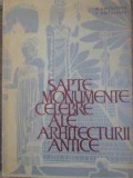 SAPTE MONUMENTE CELEBRE ALE ARHITECTURII ANTICE-G. GHITESCU, T. CHITULESCU