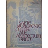 SAPTE MONUMENTE CELEBRE ALE ARHITECTURII ANTICE-G. GHITESCU, T. CHITULESCU-229413