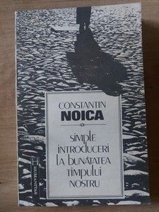 Simple introduceri la bunatatea timpului nostru- Constantin Noica foto