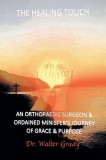 The Healing Touch: An Orthopedic Surgeon and Ordained Minister's Journey of Grace and Purpose