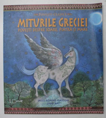 MITURILE GRECIEI - POVESTI DESPRE SOARE , PIATRA SI MARE de SALLY POMME CLAYTON , ilustratii de JANE RAY, 2021 foto