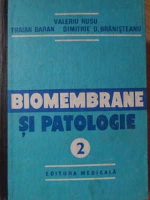 BIOMEMBRANE SI PATOLOGIE VOL.2-VALERIU RUSU, TRAIAN BARAN, DUMITRU D. BRANISTEANU foto