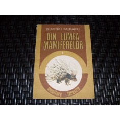 Din Lumea Mamiferelor Vol.1 Mamifere Terestre - D. Murariu , 20953
