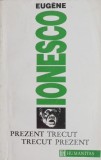 Prezent Trecut, Trecut Prezent - Eugene Ionesco - Carte Beletristica