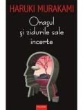 Orasul si zidurile sale incerte/Haruki Murakami