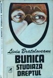 Bunica studiaza dreptul - Liviu Bratoloveanu, Editura Cartea Romaneasca, Roman, Beletristica, 1982