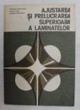 AJUSTAREA SI PRELUCRAREA SUPERIOARA A LAMINATELOR de CRISTIAN RADULESCU ...SERBAN DERLOGEA , 1984