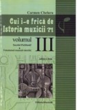 Cui i-e frica de istoria muzicii?! Volumul III: Secolul-problema. Fenomenul muzical mioritic - Carmen Chelaru