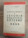 Contributii la istoria politicii externe a U.R.S.S.- I. F. Ivasin