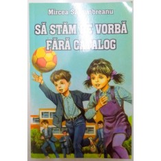 SA STAM DE VORBA FARA CATALOG de MIRCEA SANTIMBREANU , 2007