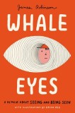 Whale Eyes: A Memoir about Seeing and Being Seen