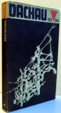 ISTORIA LAGARULUI DE CONCENTRARE DE LA DACHAU 1933-1945 de PAUL BERBEN , 1973