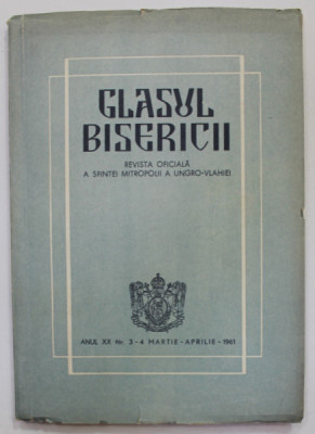 GLASUL BISERICII , REVISTA OFICIALA A SFINTEI MITROPOLII A UNGRO - VLAHIEI , ANUL XX , NR. 3-4 , MARTIE - APRILIE , 1961 foto