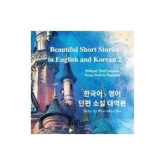 Beautiful Short Stories in English and Korean 2 With Downloadable MP3 Files: Bilingual / Dual Language Picture Book for Beginners