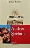 O biografie - 2006 - Andrei Serban (AQ236), Polirom