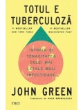 Cumpara ieftin Totul e tuberculoza. Istoria si tenacitatea celei mai letale boli infectioase/John Green